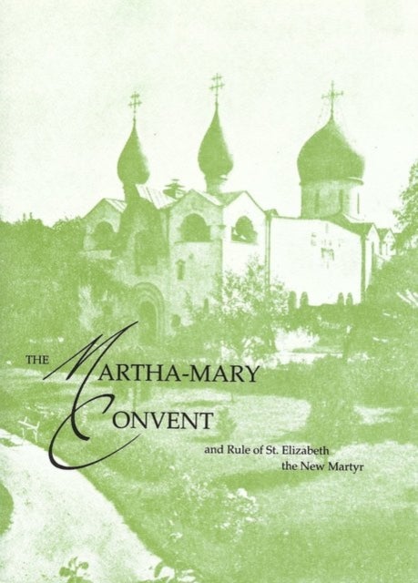 Martha - Mary Convent - and the Rule of St. Elizabeth the New Martyr