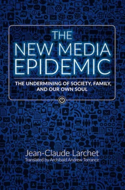 The New Media Epidemic - The Undermining of Society, Family, and Our Own Soul