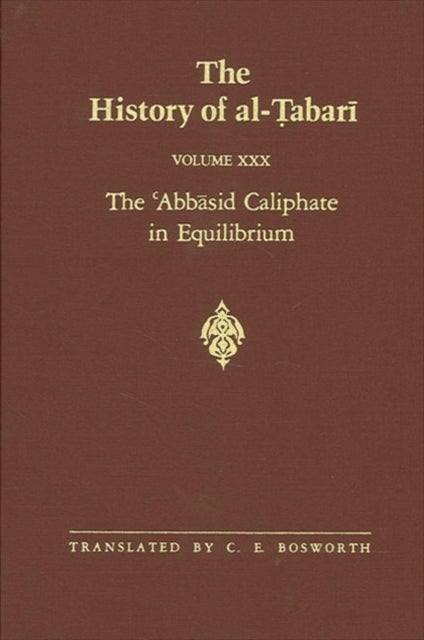 The History of al-Tabari Vol. 30 - The ?Abbasid Caliphate in Equilibrium: The Caliphates of Musa al-Hadi and Harun al-Rashid A.D. 785-809/A.H. 169-193