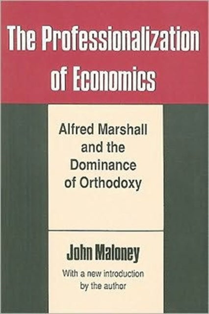 The Professionalization of Economics - Alfred Marshall and the Dominance of Orthodoxy