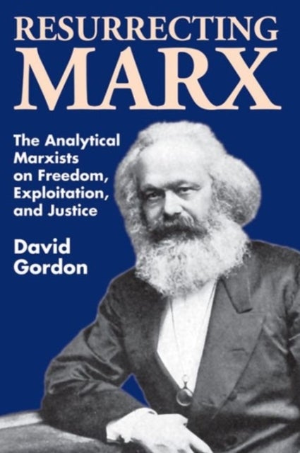 Resurrecting Marx - Analytical Marxists on Exploitation, Freedom and Justice