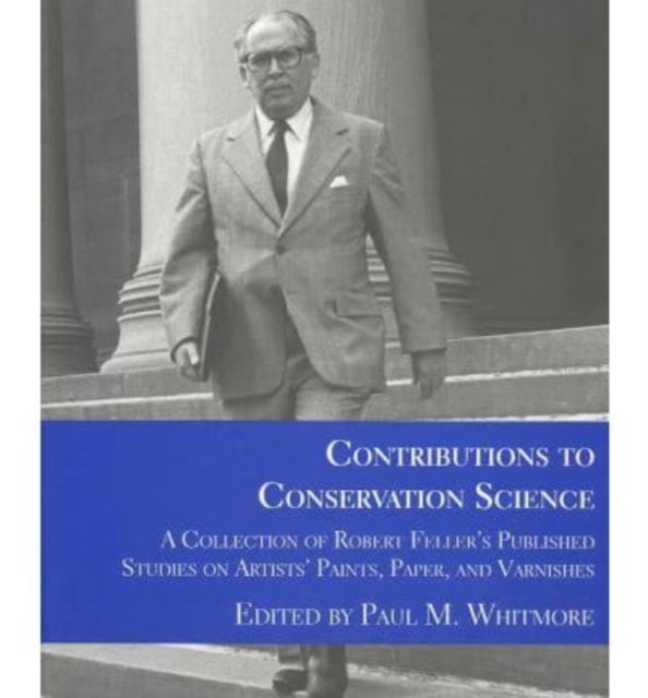 Contributions to Conservation Science - A Collection of Robert Feller's Published Works on Artist's Paints, Paper, and Varnishes