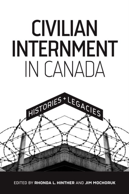 Civilian Internment in Canada - Histories and Legacies
