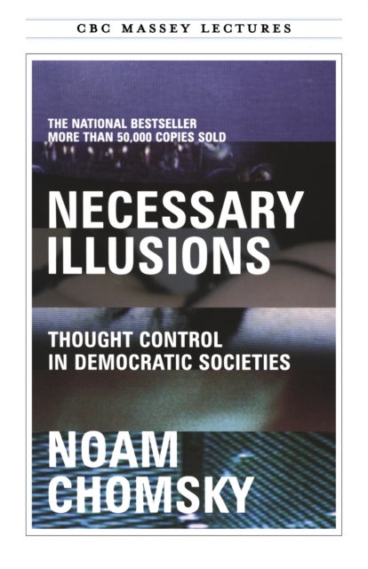 Necessary Illusions - Thought Control in Democratic Societies