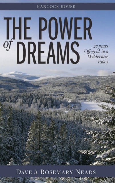 The Power of Dreams - 27 Years Off-grid in a Wilderness Valley