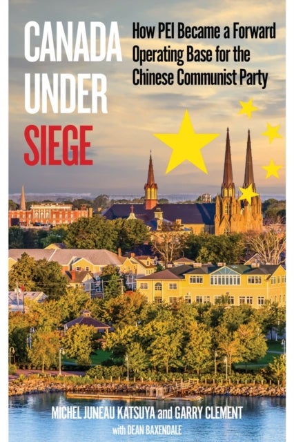Canada Under Siege - How PEI Became a Forward Operating Base for the Chinese Communist Party