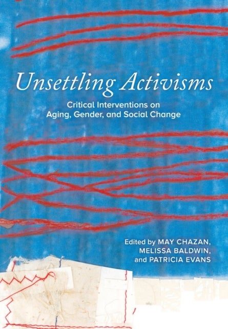 Unsettling Activisms - Critical Interventions on Aging, Gender, and Social Change