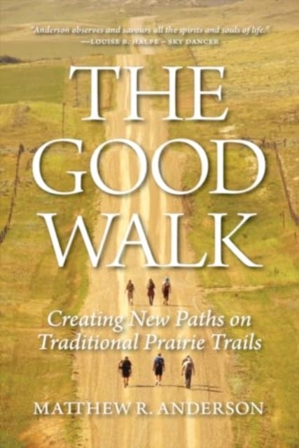 The Good Walk - Creating New Paths on Traditional Prairie Trails