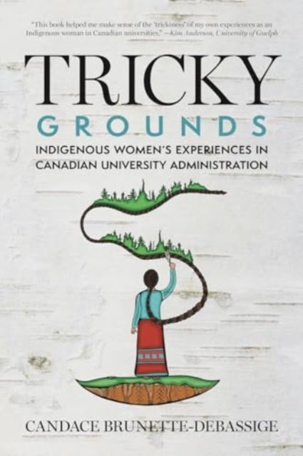 Tricky Grounds - Indigenous Women's Experiences in Canadian University Administration