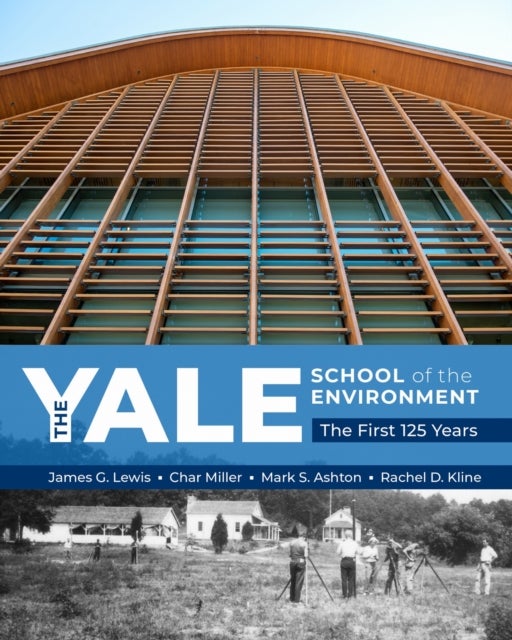 The Yale School of the Environment - The First 125 Years
