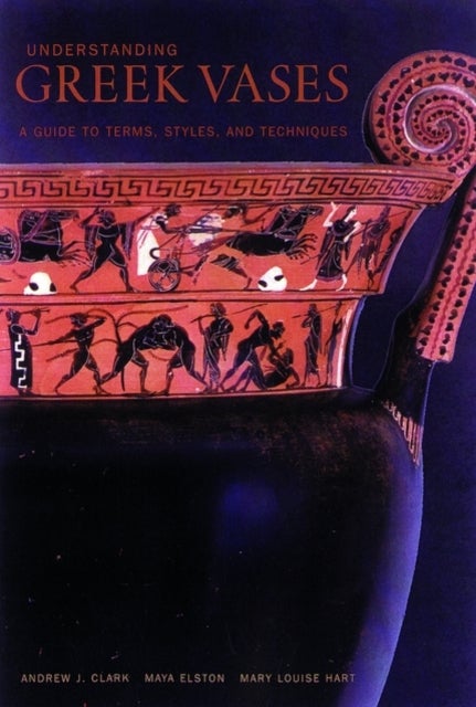 Understanding Greek Vases ¿ A Guide to Terms, Styles, and Techniques