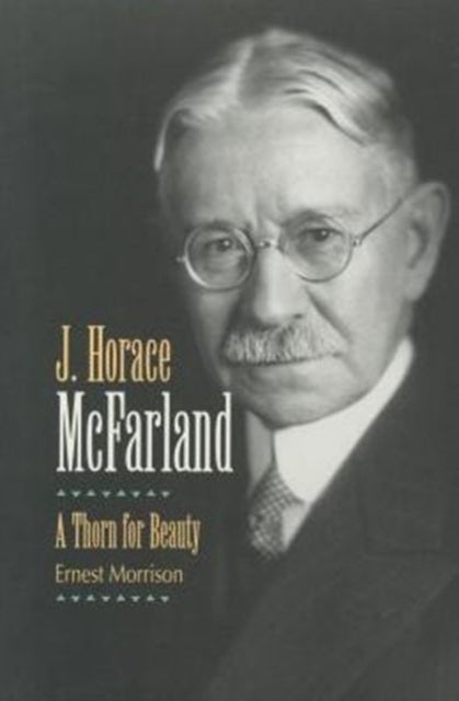 J. Horace McFarland - A Thorn for Beauty