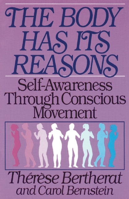The Body Has Its Reasons - Self-Awareness Through Conscious Movement