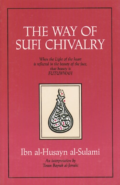 The Way of Sufi Chivalry - When the Light of the Heart is Reflected in the Beauty of the Face