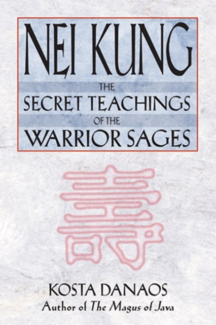 Nei Kung - The Secret Teachings of the Warrior Sages