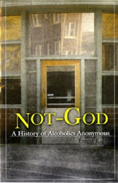 Not God - A History of Alcoholics Anonymous