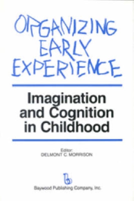 Organizing Early Experience - Imagination and Cognition in Childhood