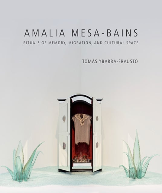 Amalia Mesa-Bains - Rituals of Memory, Migration, and Cultural Space