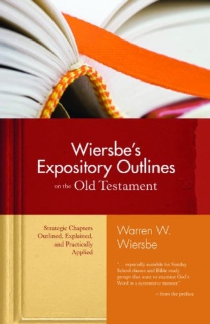 Wiersbe's Expository Outlines - Strategic Chapters Outlined, Explained, and Practically Applied