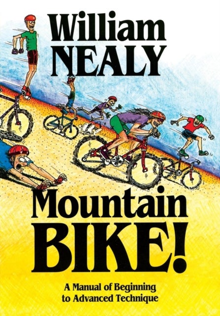 Mountain Bike! - A Manual of Beginning to Advanced Technique