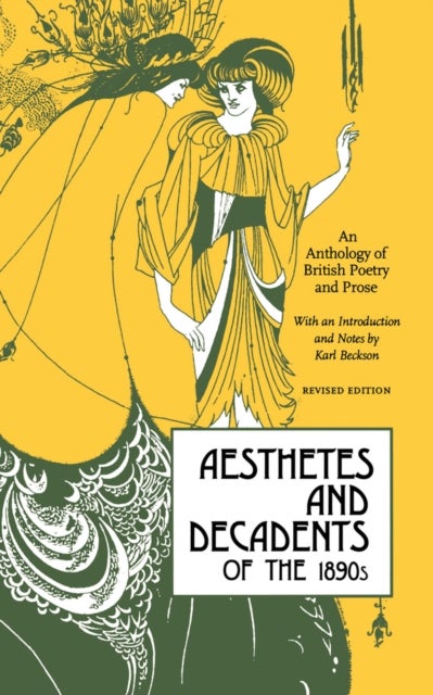 Aesthetes and Decadents of the 1890s - An Anthology of British Poetry and Prose