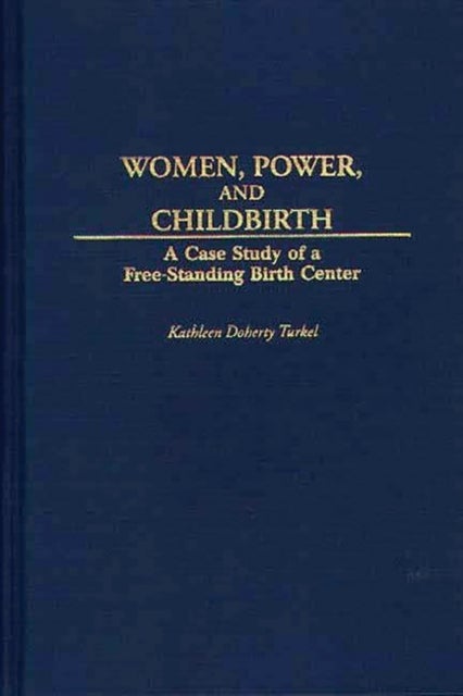 Women, Power, and Childbirth - A Case Study of a Free-Standing Birth Center