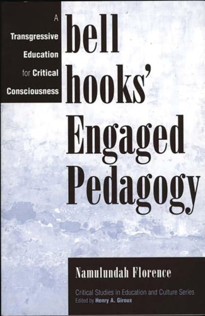 bell hooks' Engaged Pedagogy - A Transgressive Education for Critical Consciousness