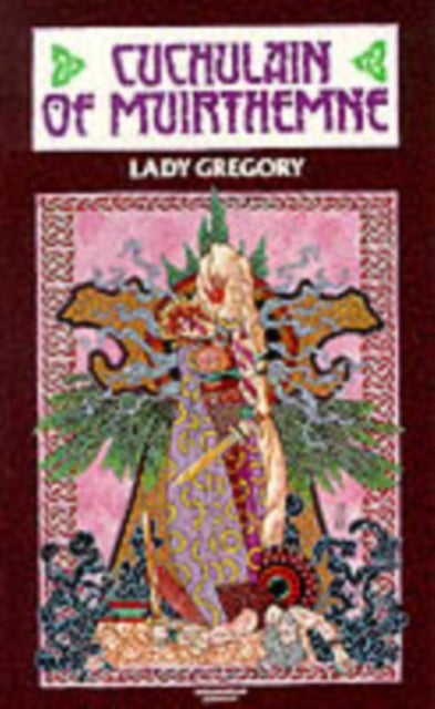 Cuchulain of Muirthemne - The Story of the Men of the Red Branch of Ulster