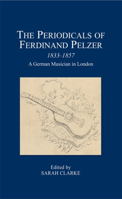 The Periodicals of Ferdinand Pelzer (1833-1857) - A German Musician in London