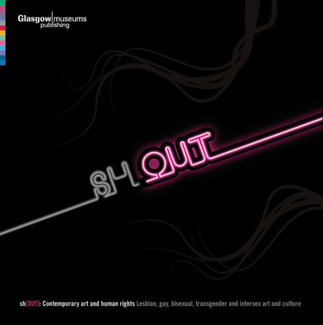 Sh[OUT] - Contemporary Art and Human Rights - Lesbian, Gay, Bisexual, Transgender and Intersex Art and Culture
