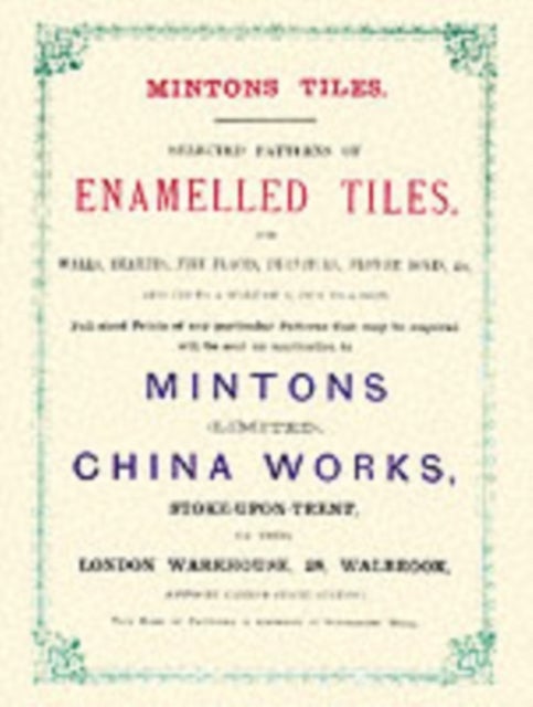 Minton Tiles - Selected Patterns of Enamelled Tiles for Walls, Hearths, Fire Places, Furniture, Flower Boxes, etc.