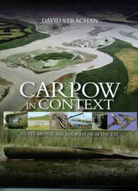 Carpow in Context - A Late Bronze Age Logboat from the Tay