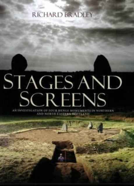 Stages and Screens - An Investigation of Four Henge Monuments in Northern and North-Eastern Scotland