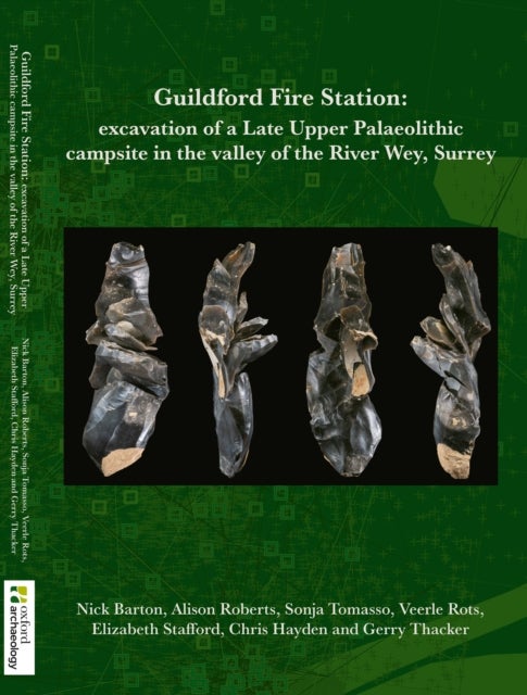 Guildford F ire Station - Excavation of a Late Upper Palaeolithic campsite in the valley of the River Wey, Surrey