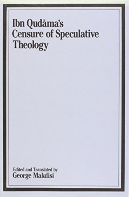 The Censure of Speculative Theology of Ibn Qudama - (Tahrim al-Nazar fi Kutub al al-Kalam)