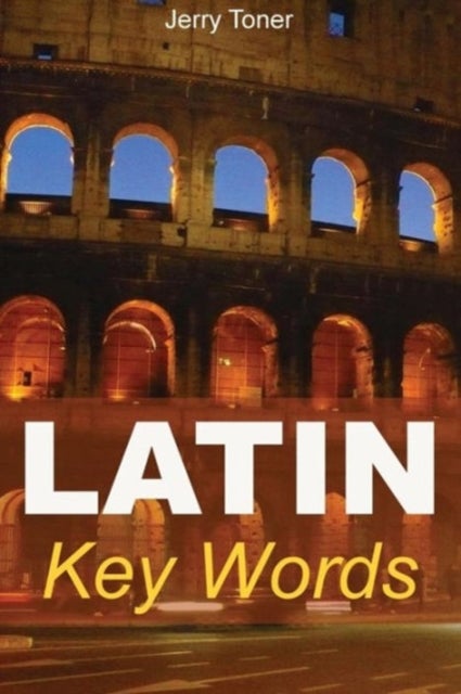 Latin Key Words - Learn Latin Easily: 2, 000-word Vocabulary Arranged by Frequency in a Hundred Units, with Comprehensive Latin and English Indexes