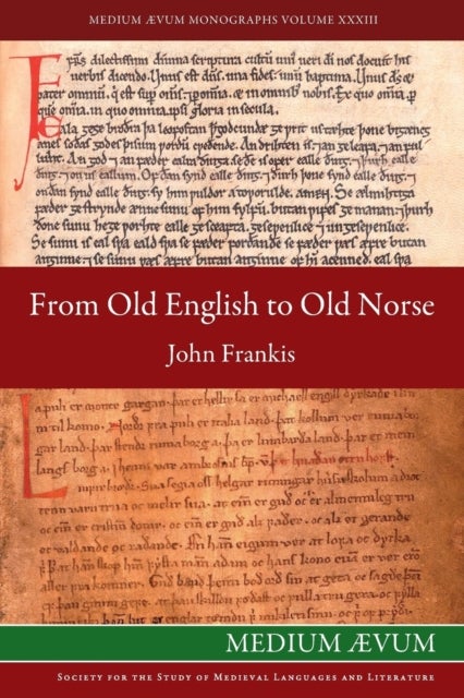 From Old English to Old Norse - A Study of Old English Texts Translated into Old Norse with an Edition of the English and Norse Versions of Ælfric's De Falsis Diis