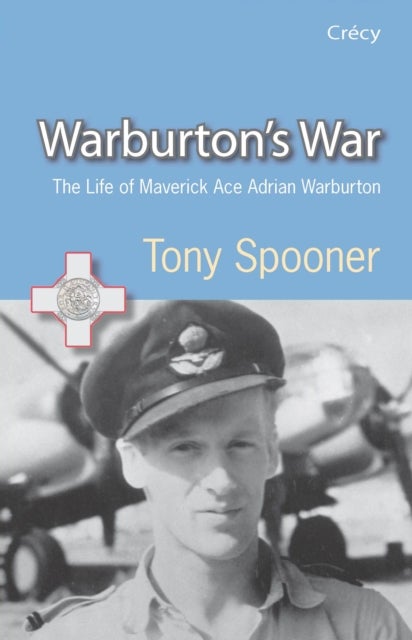 Warburtons War - The Life of Maverick Ace Adrian Warburton, DSO, DFC, DFC (USA)