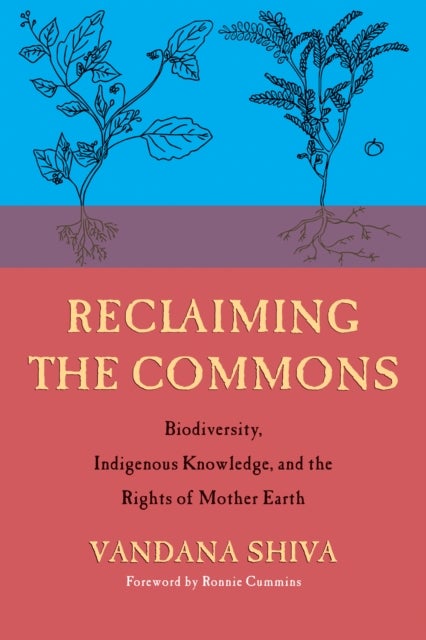 Reclaiming the Commons - Biodiversity, Traditional Knowledge, and the Rights of Mother Earth