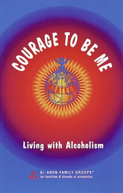 Courage To Be Me - Living with Alcoholism