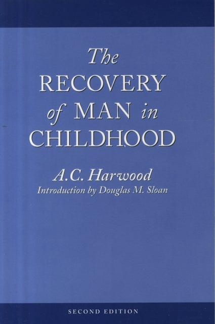The Recovery of Man in Childhood - A Study of the Educational Work of Rudolf Steiner