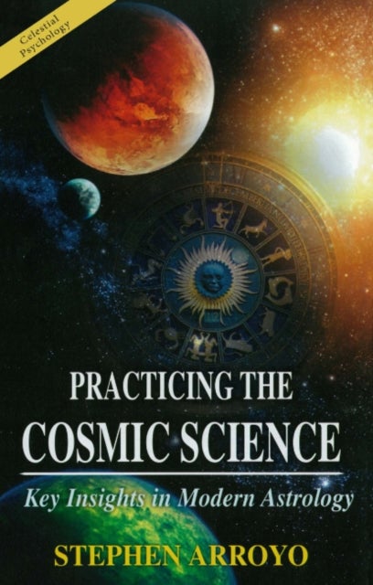 Practicing the Cosmic Science - Key Insights in Modern Astrology