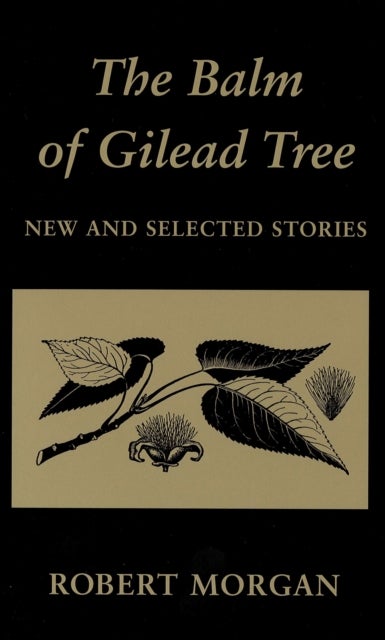 The Balm of Gilead Tree - New and Selected Stories