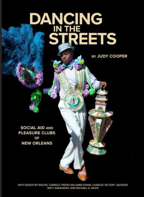 Dancing in the Streets - Social Aid and Pleasure Clubs of New Orleans