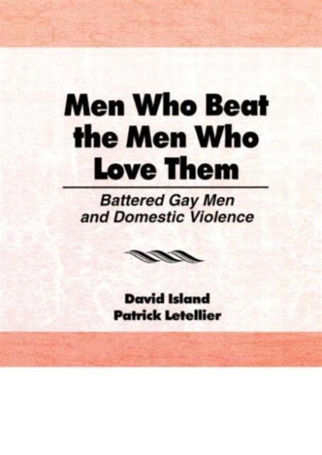 Men Who Beat the Men Who Love Them - Battered Gay Men and Domestic Violence