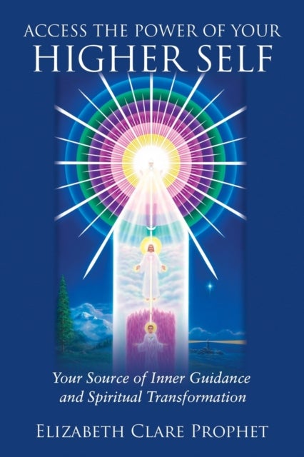 Access the Power of Your Higher Self - Your Source of Inner Guidance and Spiritual Transformation
