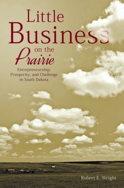 Little Business on the Prairie - Entrepreneurship, Prosperity, and Challenge in South Dakota