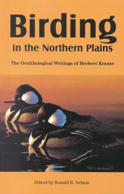 Birding in the Northern Plains - The Ornithological Writings of Herbert Krause