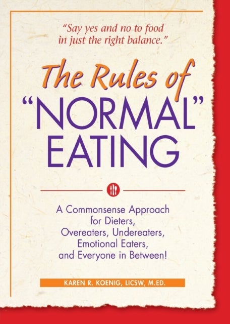 The Rules of "Normal" Eating - A Commonsense Approach for Dieters, Overeaters, Undereaters, Emotional Eaters, and Everyone in Between!