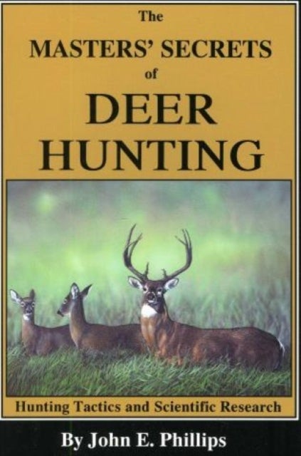The Masters' Secrets of Deer Hunting - Hunting Tactics and Scientific Research Book 1